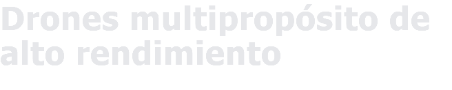Drones multipropósito de alto rendimiento